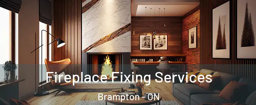  Fireplace Fixing Services Brampton - ON
