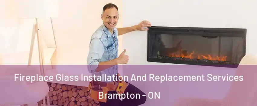  Fireplace Glass Installation And Replacement Services Brampton - ON