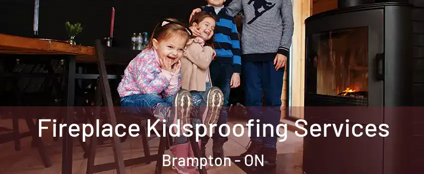  Fireplace Kidsproofing Services Brampton - ON