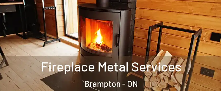 Fireplace Metal Services Brampton - ON