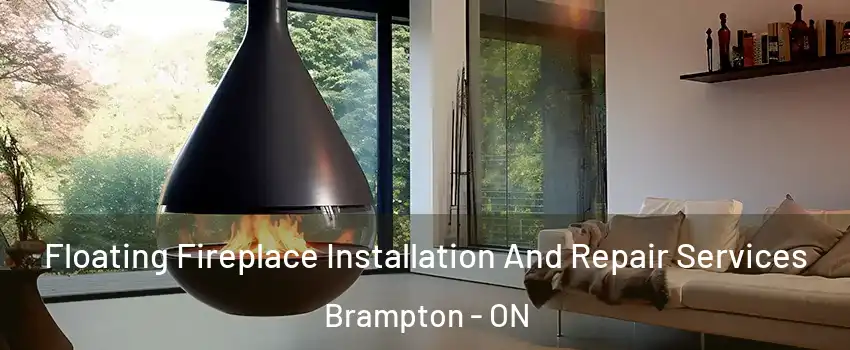 Floating Fireplace Installation And Repair Services Brampton - ON