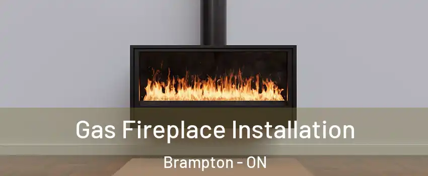  Gas Fireplace Installation Brampton - ON