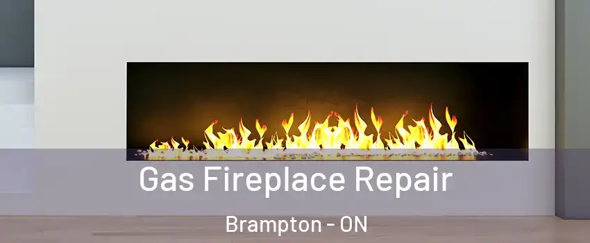  Gas Fireplace Repair Brampton - ON