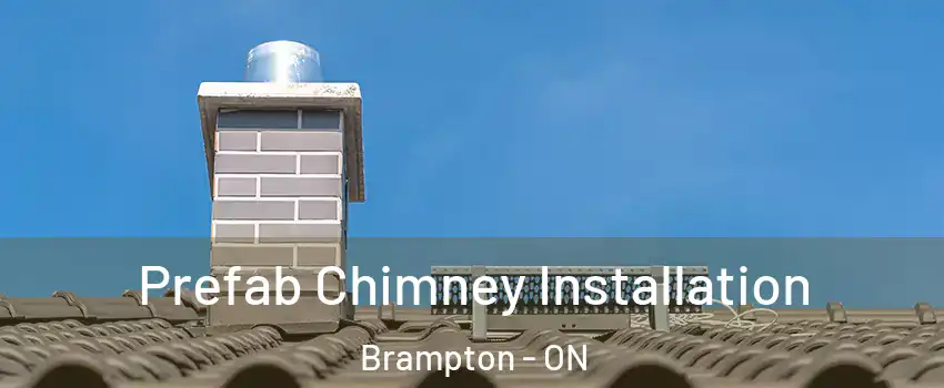  Prefab Chimney Installation Brampton - ON