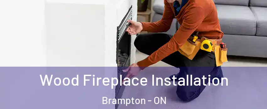  Wood Fireplace Installation Brampton - ON